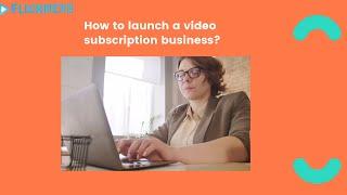 Launch Your Own Video Subscription Business with These Proven Strategies | Flicknexs