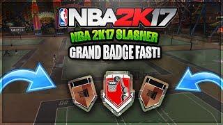 NBA 2K17 - HOW TO GET SLASHER GRAND BADGE & ALSO RELENTLESS FINISHER AND ACROBAT FAST!