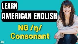 American English Pronunciation Training | The NG /ŋ/ Consonant