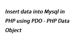 Insert data into Mysql in PHP using PDO - PHP Data Object