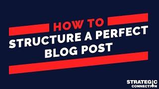 How To Structure A Perfect Blog Post | Strategic Connection