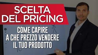 Come capire a che prezzo vendere il tuo prodotto | Scelta del pricing