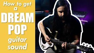 How to get a DREAM POP style GUITAR sound