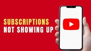 YouTube Subscriptions Not Showing Up 2024 - How to Fix