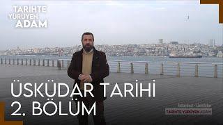 Tarihte Yürüyen Adam - Üsküdar Tarihi Bölüm 2