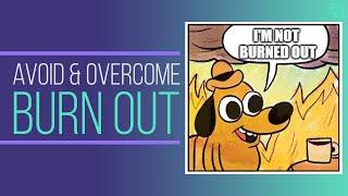 Avoid & Overcome Burn Out