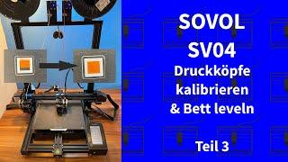 Sovol SV04 IDEX 3D Drucker – Druckköpfe kalibrieren & Bett leveln – Teil 3 der Sovol SV04 Reihe