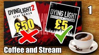 Coffee and Stream 1 | Dying Light First Look (Back?)