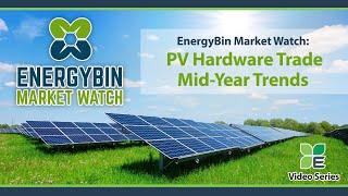 EnergyBin Market Watch: PV Hardware Trade Mid-Year Trends