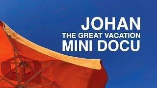 JOHAN - The Great Vacation Mini Docu