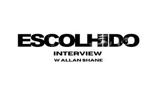 ESCOLHIDO Interview with Allan Shane