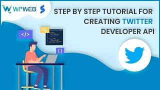 Step by Step Tutorial for Creating Twitter Developer API - #WPWebElite