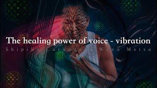 The power of voice - vibration. How shamans heal with voice during ceremonies.