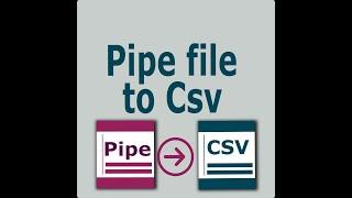 Pipe Delimited to Csv