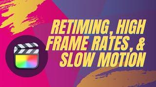 Best Retiming, High Frame Rates, and Slow Motion Tips for Final Cut Pro X