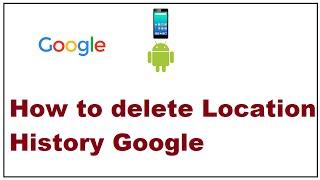 How to delete location history Google