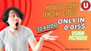 How to Make Tencent Cloud 32 4 RDP only in 0.015$ By USMM Provider