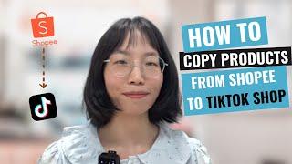 How To Copy Listings From Shopee Store To TikTok Shop - 2 Easy Ways