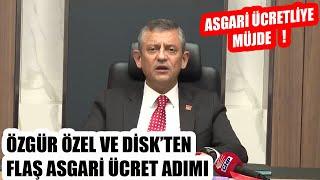 ÖZGÜR ÖZEL VE DİSK'TEN FLAŞ ASGARİ ÜCRET ADIMI ! ERDOĞAN'I ZORA SOKACAK AÇIKLAMALAR !