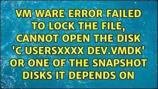 VM ware error Failed to lock the file, Cannot open the disk 'C:UsersXXXX Dev.vmdk'