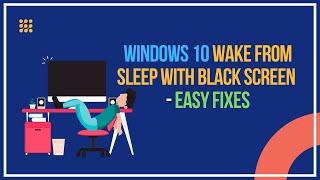 Windows 10 Wake From Sleep Black Screen – Easy Fixes