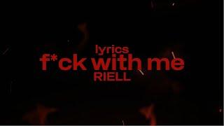 F*ck With Me- RIELL (Lyrics)