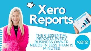 Mastering Xero Reporting: The 6 Essential Reports Every Business Owner Needs in Less Than 15 Minutes