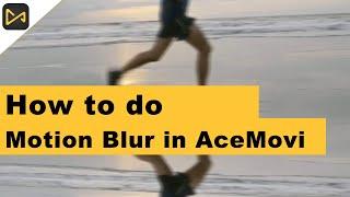 How to do Motion Blur in TunesKit AceMovi