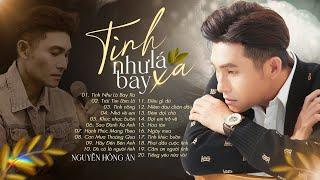 Album Tình Như Lá Bay Xa - Nguyễn Hồng Ân | NHẠC HOA LỜI VIỆT Bất Hủ Chạm Vào Trái Tim Người Nghe