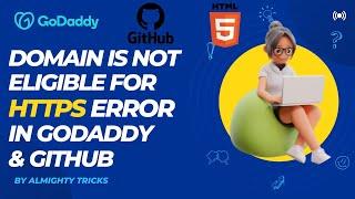 Fix "Domain is Not Eligible for HTTP" Err In GoDaddy & GitHub | Tutorial-5 | Host A Website For Free