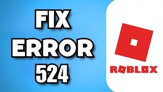 How To Fix Error 524 Roblox (2023 Guide)