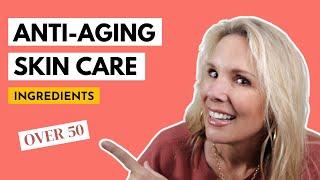 BEST ANTI-AGING SKINCARE INGREDIENTS Women Over 50 | Beginner's Guide