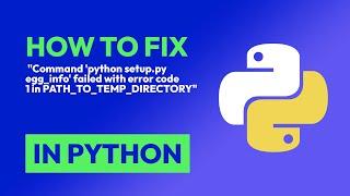 How to fix  "Command 'python setup.py egg_info' failed with error code 1 in P... in Python