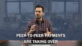 Peer-to-Peer Payments Are Taking Over