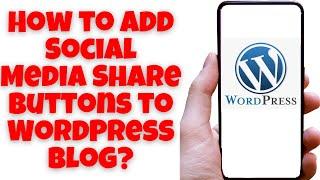 How to Add Social Media Share Buttons to WordPress Blog?