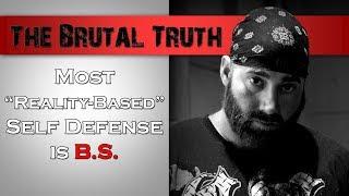 "Reality-Based" Self Defense (Part 1) - The Brutal Truth Uncensored