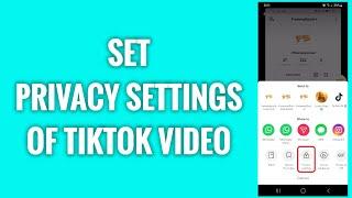 How To Set Privacy Settings Of TikTok Video