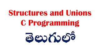 Structures and Unions C Programming in telugu 2025