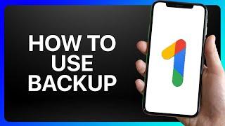 How To Use Google One Backup Tutorial