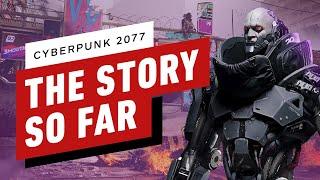 Cyberpunk 2077: The Story So Far