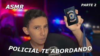 [ASMR] POLICIAL TE ABORDANDO #2