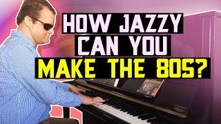 How Jazzy Can You Make the 80s? 