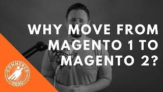 Why Move From Magento 1 to Magento 2?