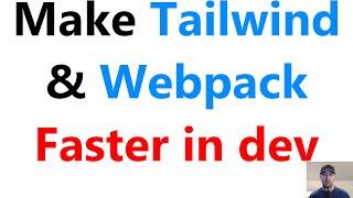 Improve TailwindCSS 2.0 / Webpack Startup and Reload Times in Dev