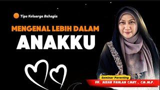 MENGENAL LEBIH DALAM ANAKKU - dr. Aisah Dahlan, CMHt.