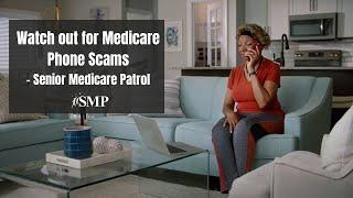 Watch out for Medicare Phone Scams - Senior Medicare Patrol