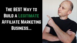 The best way to build a legitimate affiliate marketing business...