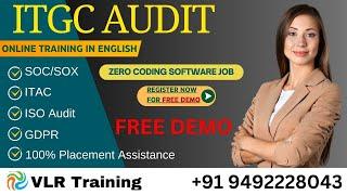 ITGC SOC/SOX + ITAC + ISO Audit + GDPR Free Demo in English | VLR Training - 9492228043