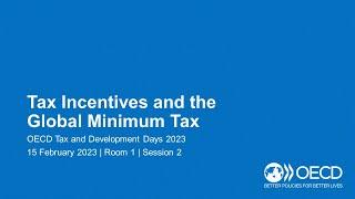 OECD Tax and Development Days 2023 (Day 1 Room 1 Session 2): Tax incentives and global minimum tax