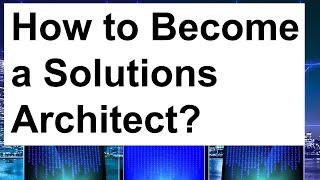 What is Solutions Architecture and How to Become a Solutions Architect?